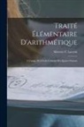 Silvestre F. Lacroix - Traité Élémentaire D'arithmétique: À L'usage De L'école Centrale Des Quatre-Nations