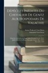 Friedrich Von Gentz, Anton Prokesch Von Osten - Dépêches Inédites Du Chevalier De Gentz Aux Hospodars De Valachie: Dépêches Adressées Au Prince Ianko Karadja Février 1813-Juillet 1818, Et Au Prince