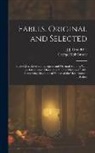 George Moir Bussey, J. J. Grandville - Fables, Original and Selected: By the Most Esteemed European and Oriental Authors: With an Introductory Dissertation On the History of Fable, Compris