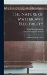 Daniel Frost Comstock, Leonard Thompson Troland - The Nature of Matter and Electricity: An Outline of Modern Views
