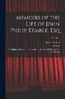 James Boaden - Memoirs of the Life of John Philip Kemble, Esq: Including a History of the Stage, From the Time of Garrick to the Present Period; Volume 1