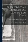 Charles-Louis Cadet De Gassicourt, Alexandre-Balthazar-Lau de la Reynière - Le Gastronome Français, Ou, L'art De Bien Vivre