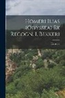 Homerus - Homeri Ilias (Odyssea) Ex Recogn. I. Bekkeri