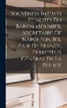 Anonymous - Souvenirs Intimes Et Notes Du Baron Mounier, Secrétaire De Napoléon Ier, Pair De France, Directeur Général De La Police