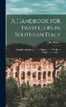 John Murray - A Handbook for Travellers in Southern Italy: Comprising the Description of Naples and Its Environs, Pompeii, Herculaneum