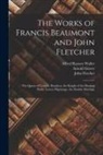 Francis Beaumont, John Fletcher, Alfred Rayney Waller - The Works of Francis Beaumont and John Fletcher: The Queen of Corinth. Bonduca. the Knight of the Burning Pestle. Lovers Pilgrimage. the Double Marria