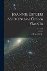 Johannes Kepler - Joannis Kepleri Astronomi Opera Omnia; Volume 6