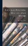 Elisabeth Harriet Denio - Nicolas Poussin, His Life and Work