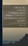 Hernán Cortés - Cartas Del Famoso Conquistador Hernan Cortes Al Emperador Carlos Quinto
