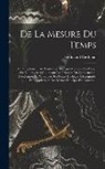 Ferdinand Berthoud - De La Mesure Du Temps: Ou Supplément Au Traité Des Horloges Marines Et a L'essai Sur L'horlogerie; Contenant Les Principes De Construction, D