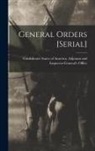 Confederate States of America Adjutant - General Orders [serial]