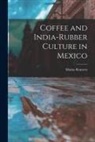 Matías Romero - Coffee and India-Rubber Culture in Mexico