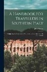 John Murray - A Handbook for Travellers in Southern Italy: Comprising the Description of Naples and Its Environs, Pompeii, Herculaneum