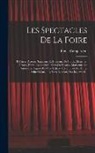 Émile Campardon - Les Spectacles De La Foire: Théâtres, Acteurs, Sauteaurs Et Danseurs De Corde, Monstres, Géants, Nains, Animaux Curieux Ou Savants, Marionnettes