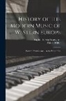 Raphael Georg Kiesewetter, Robert Müller - History of the Modern Music of Western Europe: From the First Century ... to the Present Day