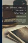 Joseph-Marie Quérard - Les Supercheries Littéraires Dévoilées: Galerie Des Auteurs Apocryphes, Supposés, Déguisés, Plagiaires Et Des Éditeurs Infidèles De La Littérature Fra