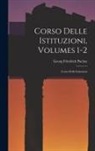 Georg Friedrich Puchta - Corso Delle Istituzioni, Volumes 1-2: Corso Delle Istituzioni