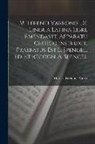 Marcus Terentius Varro - M. Terenti Varronis De Lingua Latina Libri, Emendavit, Apparatu Critico Instruxit, Praefatus Est L. Spengel. Ed. Et Recogn. A. Spengel