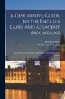 Wordsworth Collection, Jonathan Otley - A Descriptive Guide to the English Lakes and Adjacent Mountains; With Notices of the Botany, Mineralogy, and Geology of the District