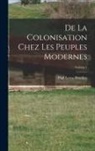Paul Leroy-Beaulieu - De La Colonisation Chez Les Peuples Modernes; Volume 1