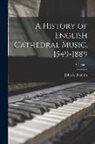 John S. (John Skelton) Bumpus - A History of English Cathedral Music, 1549-1889; Volume 1