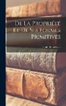 Emile De Laveleye - De La Propriété Et De Ses Formes Primitives
