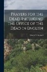 Church Of England - Prayers for the Dead, Including the Office of the Dead in English