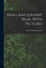 Ernest Thompson Seton - Krag and Johnny Bear, With Pictures