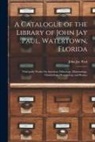 John Jay Paul - A Catalogue of the Library of John Jay Paul, Watertown, Florida: Principally Works On American Ethnology, Mammalogy, Ornithology, Herpetology and Bota