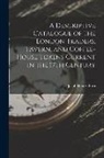 Jacob Henry Burn - A Descriptive Catalogue of the London Traders, Tavern, and Coffee-House Tokens Current in the 17Th Century