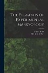 Gavin De Beer, Julian Huxley - The Elements of Experimental Embryology