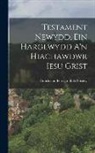 British And Foreign Bible Society - Testament Newydd, Ein Harglwydd A'n Hiachawdwr Iesu Grist