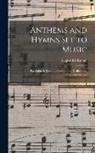 August Kreissman - Anthems and Hymns Set to Music: For Sabbath Morning, Ordinations, Dedications, Thanksgiving, Etc