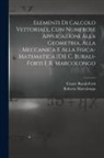 Cesare Burali-Forti, Roberto Marcolongo - Elementi di calcolo vettoriale, con numerose applicazioni alla geometria, alla meccanica e alla fisica-matematica [di] C. Burali-Forti e R. Marcolongo