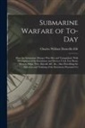 Charles William Domville-Fife - Submarine Warfare of To-day; how the Submarine Menace was met and Vanquished, With Descriptions of the Inventions and Devices Used, Fast Boats, Myster