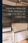 John Brownlow - Memoranda, Or, Chronicles of the Foundling Hospital
