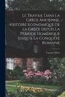 Gustave Glotz - Le travail dans la Grèce ancienne, histoire economique de la Grèce depuis la période homérique jusqu'à la conquête romaine