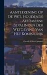 Cornelis Willem Opzoomer - Aanteekening Op De Wet, Houdende Algemeene Bepalingen Der Wetgeving Van Het Koningrijk
