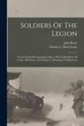 John Bowe, Charles L MacGregor - Soldiers Of The Legion: Trench Etched By Legionnaire Bowe, Who Is John Bowe Of Canby, Minnesota, And Charles L. Macgregor, Collaborator