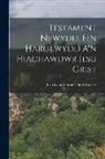 British And Foreign Bible Society - Testament Newydd, Ein Harglwydd A'n Hiachawdwr Iesu Grist