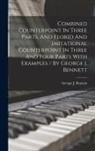 George J. (George John) Bennett - Combined Counterpoint In Three Parts, And Florid And Imitational Counterpoint In Three And Four Parts With Examples / By George J. Bennett