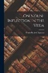 Charles Rockwell Lanman - On Noun-Inflection in the Veda