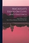 Charles Robert B. Gaston, Thomas Babington Macaulay Macaulay - Macaulay's Essays On Clive And Hastings