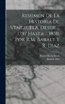 Rafael María Baralt, Ramón Diaz - Resúmen De La Historia De Venezuela, Desde ... 1797 Hasta ... 1830, Por R.M. Baralt Y R. Diaz
