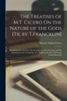 Marcus Tullius Cicero - The Treatises of M.T. Cicero On the Nature of the Gods [Tr. by T.Francklin]: On Divination; On Fate; On the Republic; On the Laws; and On Standing for