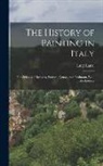 Luigi Lanzi - The History of Painting in Italy: The Schools of Bologna, Ferrara, Genoa, and Piedmont, With the Indexes