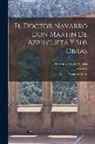 Mariano Arigita Y. Lasa - El Doctor Navarro Don Martin De Azpilcueta Y Sus Obras: Estudio Histórico-Crítico
