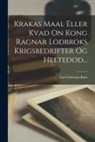 Carl Christian Rafn - Krakas Maal Eller Kvad On Kong Ragnar Lodbroks Krigsbedrifter Og Heltedod