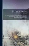 Anonymous - Pittsburgh: Its Industry & Commerce, Embracing Statistics of the Coal, Iron, Glass, Steel, Copper, Petroleum, and Other Manufactur