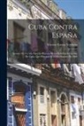 Vicente García Verdugo - Cuba Contra España: Apuntes De Un Año Para La Historia De La Rebelión De La Isla De Cuba, Que Principió El 10 De Octubre De 1868